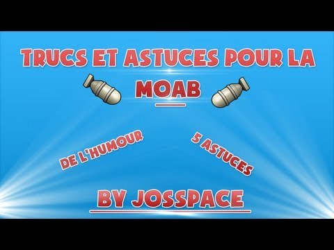 Trucs et Astuces pour obtenir une MOAB by jOsSpace