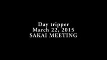Day tripper【Live March 22 , 2015 , SAKAIMEETING,SAKAI,Osaka】