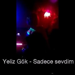 Sadece sevdim - Yeliz Gök
