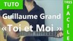 Guillaume Grand - Toi et Moi - TUTO Guitare