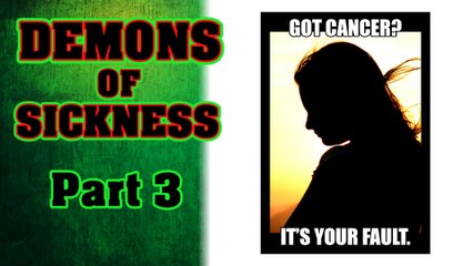 Demons of Sickness Part 3 of 3