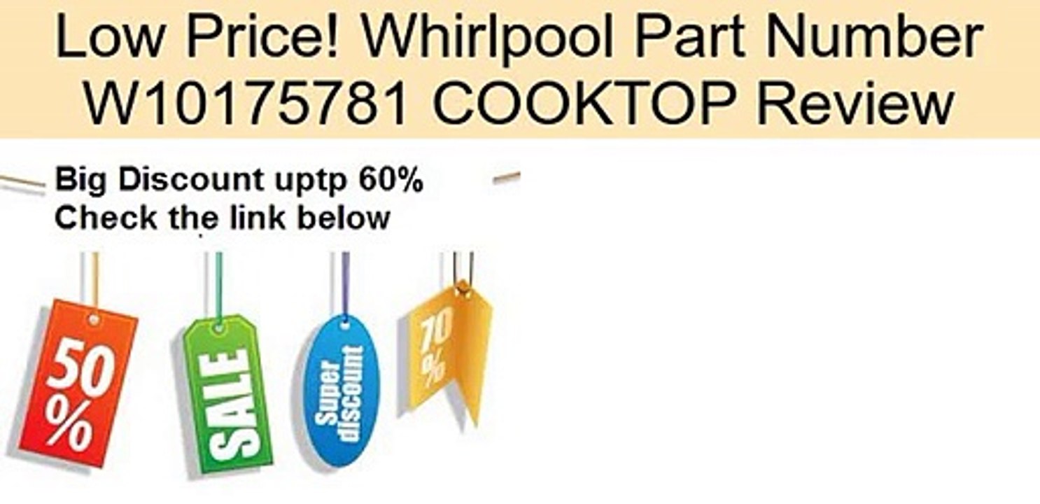 Whirlpool Part Number W10175781 COOKTOP Review