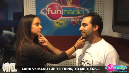 LA LIBRE ANTENNE DE VINZ SUR FUN RADIO : LARA Vs MANU - JE TE TIENS, TU ME TIENS...