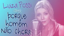 Luiza Possi - Porque Homem Não Chora (Pablo) | Lab LP