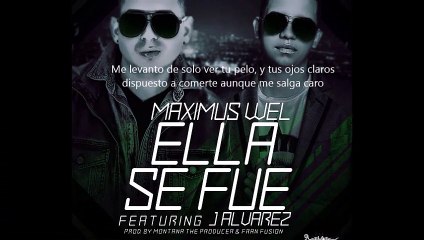 Maximus Wel Ft J Alvarez - Ella Se Fue