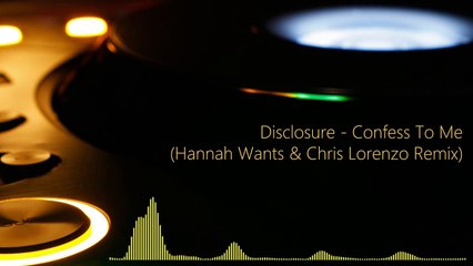 Disclosure - Confess To Me (Hannah Wants & Chris Lorenzo Remix)