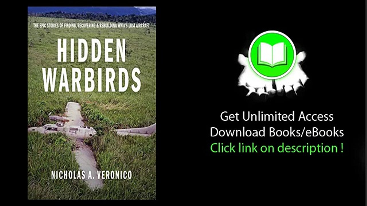 Hidden Warbirds The Epic Stories of Finding Recovering and Rebuilding WWII's Lost Aircraft PDF