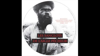 Les Sanglots de l'aigle pêcheur : extraits sonores