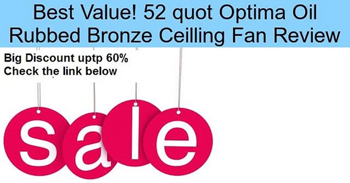 52 quot Optima Oil Rubbed Bronze Ceilling Fan Review