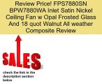 FPS7880SN BPW7880WA Inlet Satin Nickel Ceiling Fan w Opal Frosted Glass And 18 quot Walnut All weather Composite Review