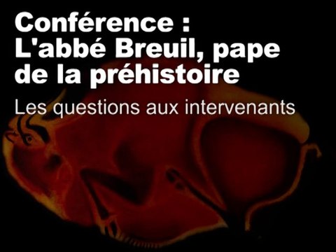 Questions aux intervenants (L’abbé Breuil, pape de la Préhistoire 7/11)