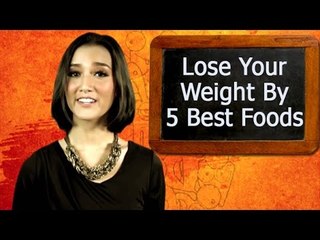 Loose Your Weight By 5 Best Foods