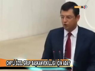 CHP'Lİ ÖZEL GRUP BAŞKANVEKİLLİĞİ İÇİN ADAY