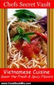 Cooking Book Review: Vietnamese Cuisine - Savor the Fresh & Spicy Flavors by CHEFS SECRET VAULT