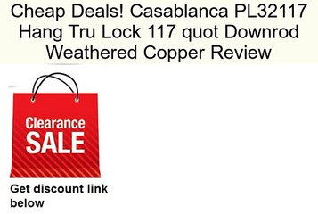 Casablanca PL32117 Hang Tru Lock 117 quot Downrod Weathered Copper Review