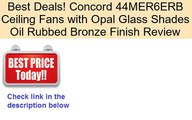 Concord 44MER6ERB Ceiling Fans with Opal Glass Shades Oil Rubbed Bronze Finish Review