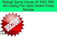 Savoy House 42 SGC 5RV SN Ceiling Fan Satin Nickel Finish Review