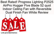 Progress Lighting P2525 AirPro Hugger Five Blade 52 quot Indoor Ceiling Fan with Reversible Dual Finish Fan White Review