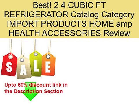 2 4 CUBIC FT REFRIGERATOR Catalog Category IMPORT PRODUCTS HOME amp HEALTH ACCESSORIES Review