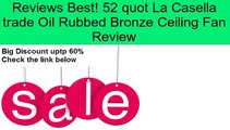 52 quot La Casella trade Oil Rubbed Bronze Ceiling Fan Review