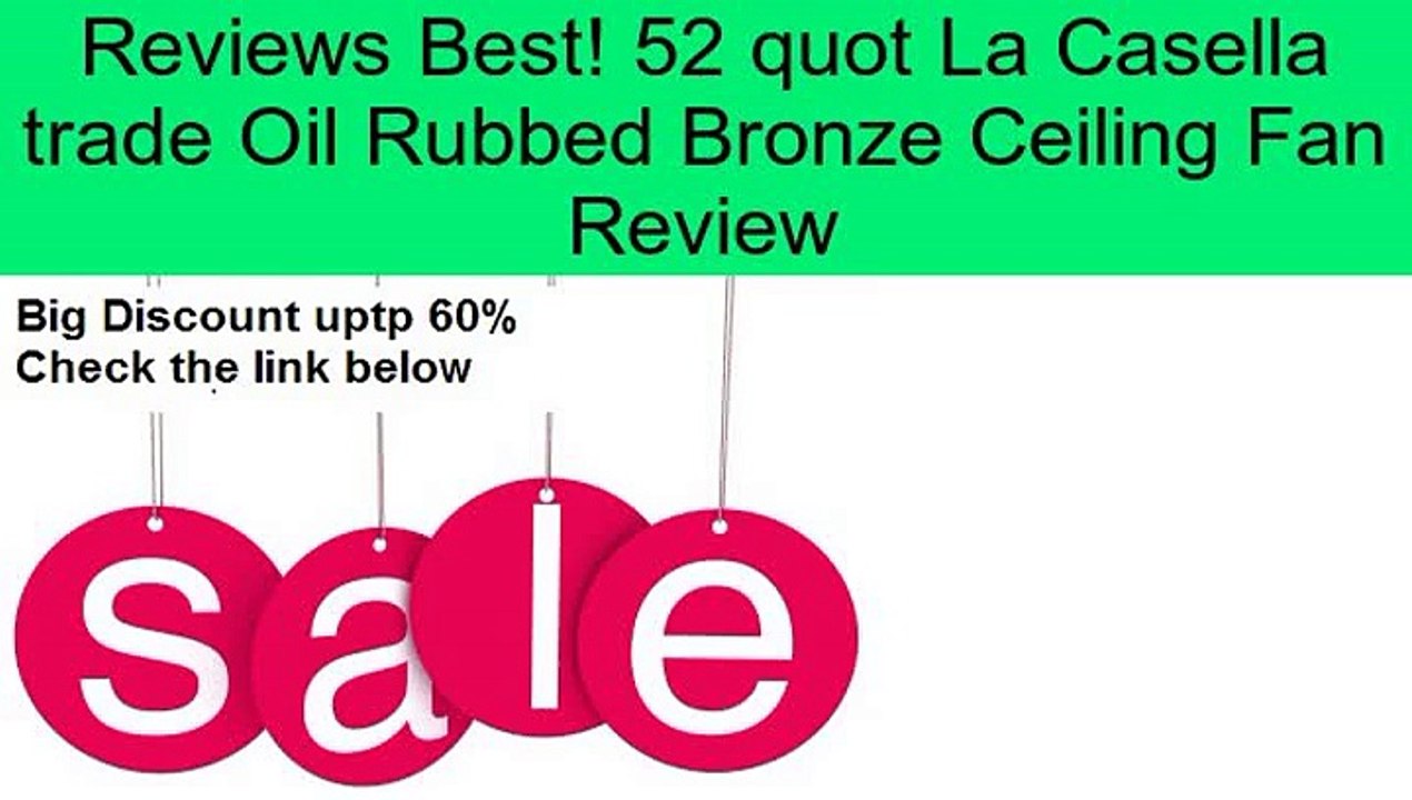 52 quot La Casella trade Oil Rubbed Bronze Ceiling Fan Review