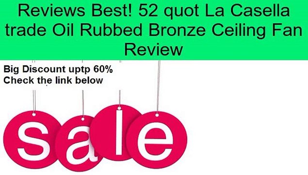 52 quot La Casella trade Oil Rubbed Bronze Ceiling Fan Review