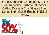 Craftmade K10313 Contemporary Flushmount Indoor Ceiling Fan with Five 52 quot Plus Series Light Oak B Brushed Nickel Review