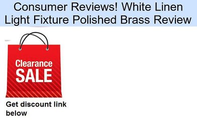 White Linen Light Fixture Polished Brass Review