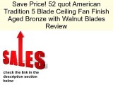 52 quot American Tradition 5 Blade Ceiling Fan Finish Aged Bronze with Walnut Blades Review