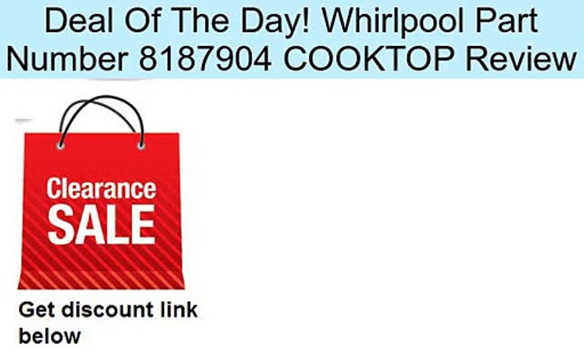 Whirlpool Part Number 8187904 COOKTOP Review