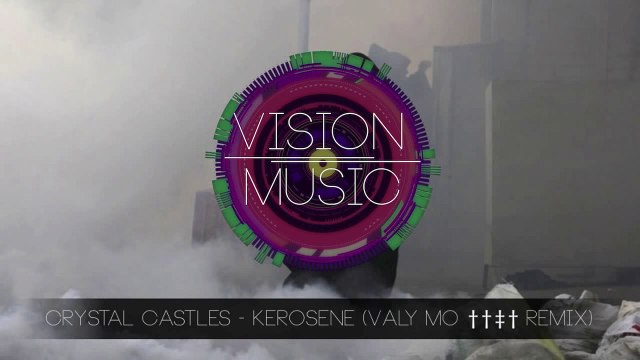 Crystal Castles - Kerosene (Valy Mo ††‡† Remix)