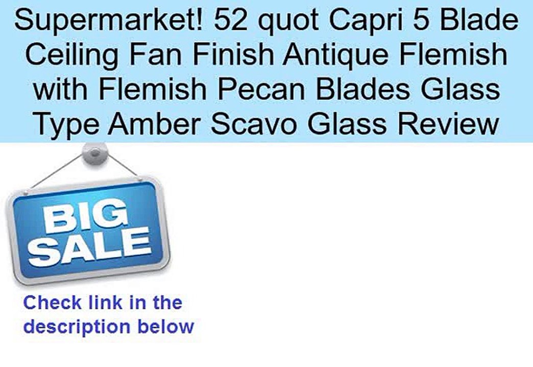 52 quot Capri 5 Blade Ceiling Fan Finish Antique Flemish with Flemish Pecan Blades Glass Type Amber Scavo Glass Review