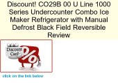 CO29B 00 U Line 1000 Series Undercounter Combo Ice Maker Refrigerator with Manual Defrost Black Field Reversible Review