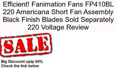 Fanimation Fans FP410BL 220 Americana Short Fan Assembly Black Finish Blades Sold Separately 220 Voltage Review