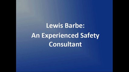 Lewis Barbe - An Experienced Safety Consultant