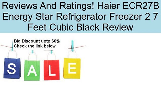 Haier ECR27B Energy Star Refrigerator Freezer 2 7 Feet Cubic Black Review