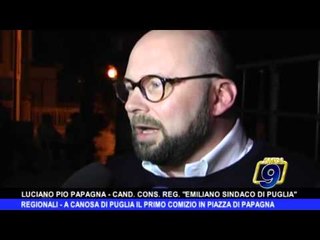 REGIONALI | A Canosa di Puglia il primo comizio in piazza di Papagna