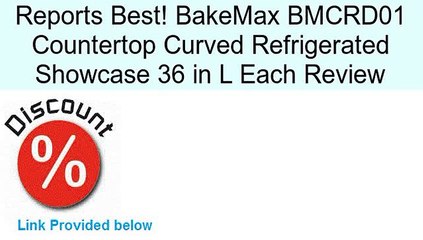 BakeMax BMCRD01 Countertop Curved Refrigerated Showcase 36 in L Each Review