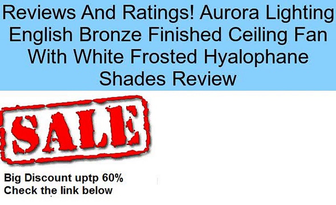 Aurora Lighting English Bronze Finished Ceiling Fan With White Frosted Hyalophane Shades Review