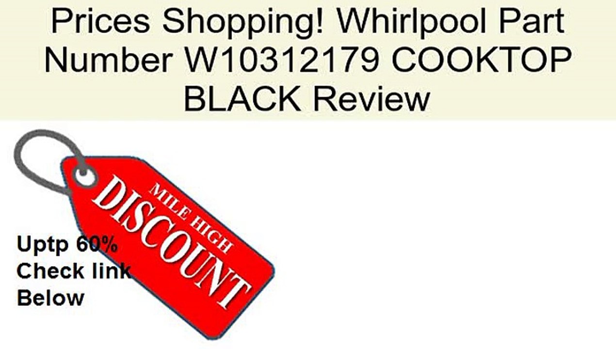 Whirlpool Part Number W10312179 COOKTOP BLACK Review