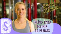 TREINO PARA DEFINIR AS PERNAS COM TATA ESTANIECKI