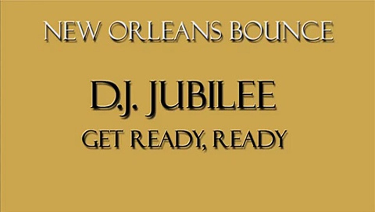 New Orleans Bounce - D.J. Jubilee - Get Ready, Ready .