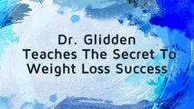 Weight Loss Success | Dr. Glidden Teaches How To Find Success In Weight Loss | Fire Your MD Now