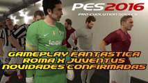 PES 2016 - Gameplay Fantástica / Roma x Juventus - Novidades Confirmadas