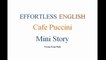 [Effortless English] - Lesson17 - Cafe Puccini Mini Story
