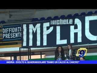 ANDRIA | Quadrangolare 'Diamo un calcio al cancro'