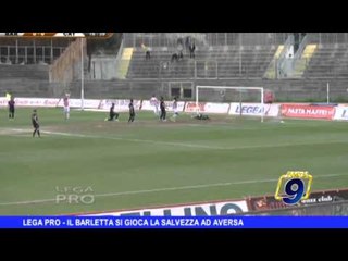 LEGA PRO | Il Barletta si gioca la salvezza ad Aversa