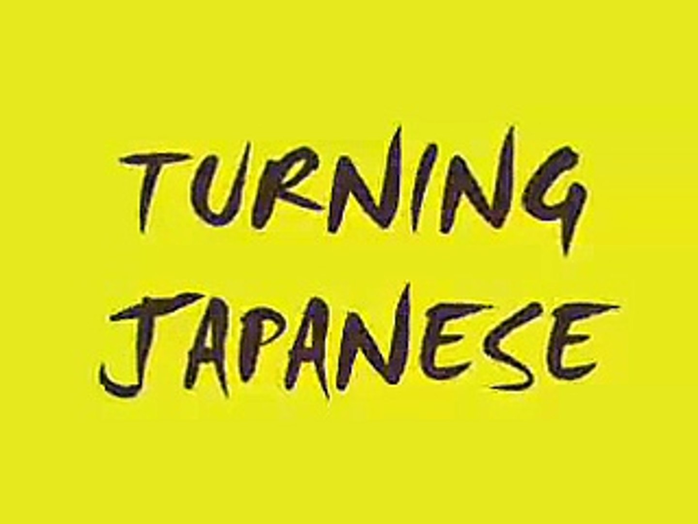 ⁣TURNING JAPANESE
