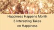 Happiness Happens:  5 Interesting Takes on Happiness