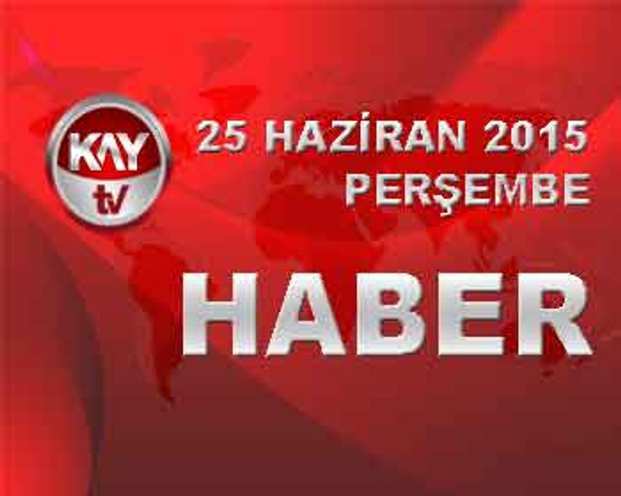 25 HAZIRAN 2015 HABER